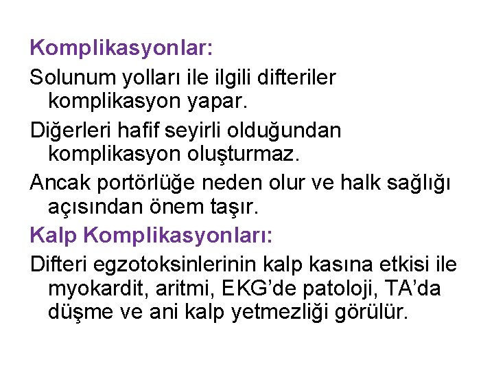 Komplikasyonlar: Solunum yolları ile ilgili difteriler komplikasyon yapar. Diğerleri hafif seyirli olduğundan komplikasyon oluşturmaz.