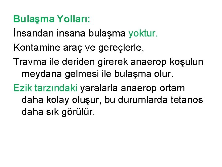 Bulaşma Yolları: İnsandan insana bulaşma yoktur. Kontamine araç ve gereçlerle, Travma ile deriden girerek