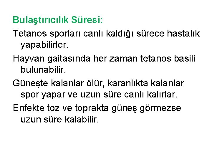 Bulaştırıcılık Süresi: Tetanos sporları canlı kaldığı sürece hastalık yapabilirler. Hayvan gaitasında her zaman tetanos