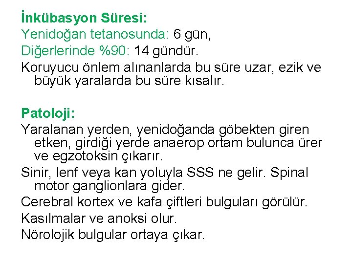 İnkübasyon Süresi: Yenidoğan tetanosunda: 6 gün, Diğerlerinde %90: 14 gündür. Koruyucu önlem alınanlarda bu
