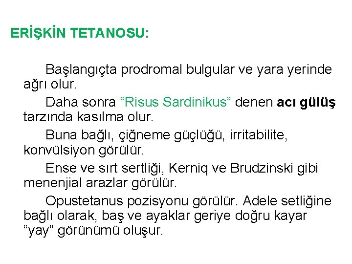 ERİŞKİN TETANOSU: Başlangıçta prodromal bulgular ve yara yerinde ağrı olur. Daha sonra “Risus Sardinikus”