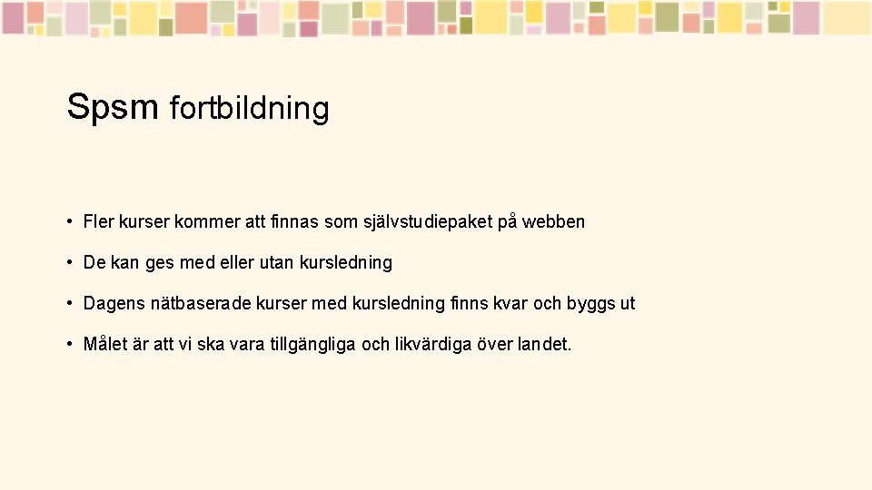 Spsm fortbildning • Fler kurser kommer att finnas som självstudiepaket på webben • De