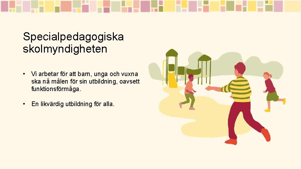 Specialpedagogiska skolmyndigheten • Vi arbetar för att barn, unga och vuxna ska nå målen