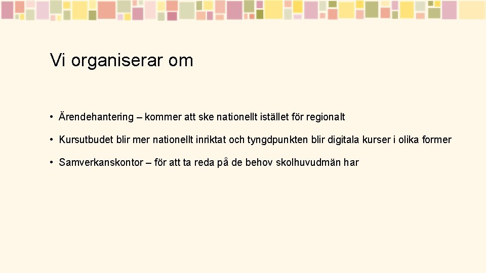 Vi organiserar om • Ärendehantering – kommer att ske nationellt istället för regionalt •