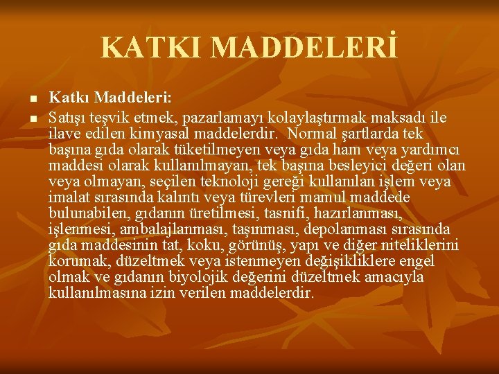 KATKI MADDELERİ n n Katkı Maddeleri: Satışı teşvik etmek, pazarlamayı kolaylaştırmak maksadı ile ilave