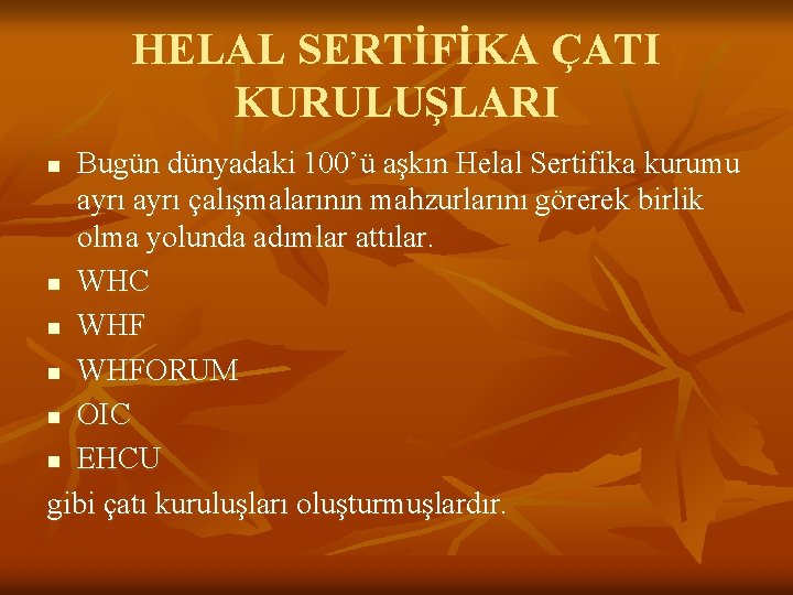 HELAL SERTİFİKA ÇATI KURULUŞLARI Bugün dünyadaki 100’ü aşkın Helal Sertifika kurumu ayrı çalışmalarının mahzurlarını