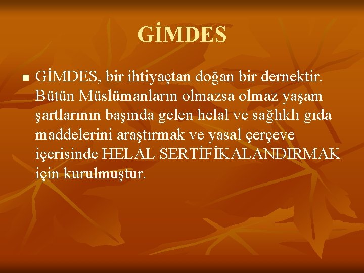 GİMDES n GİMDES, bir ihtiyaçtan doğan bir dernektir. Bütün Müslümanların olmazsa olmaz yaşam şartlarının