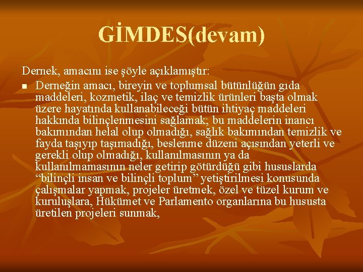 GİMDES(devam) Dernek, amacını ise şöyle açıklamıştır: n Derneğin amacı, bireyin ve toplumsal bütünlüğün gıda