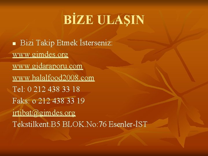 BİZE ULAŞIN Bizi Takip Etmek İsterseniz: www. gimdes. org www. gidaraporu. com www. halalfood