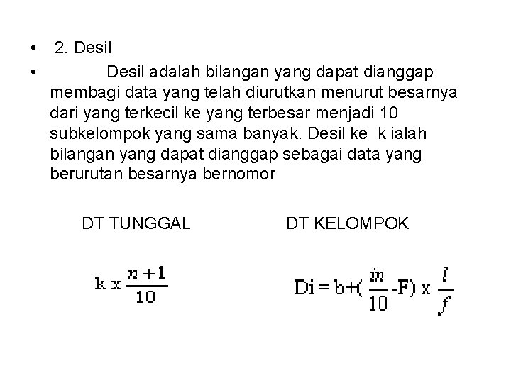  • • 2. Desil adalah bilangan yang dapat dianggap membagi data yang telah