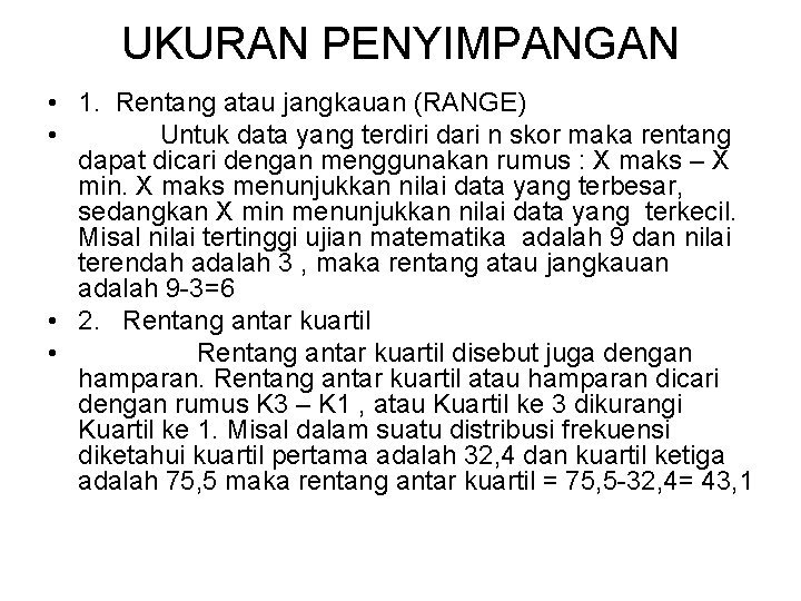 UKURAN PENYIMPANGAN • 1. Rentang atau jangkauan (RANGE) • Untuk data yang terdiri dari