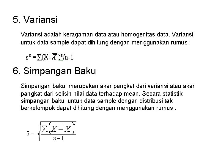 5. Variansi adalah keragaman data atau homogenitas data. Variansi untuk data sample dapat dihitung