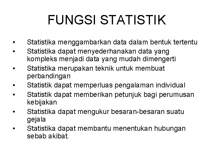 FUNGSI STATISTIK • • Statistika menggambarkan data dalam bentuk tertentu Statistika dapat menyederhanakan data