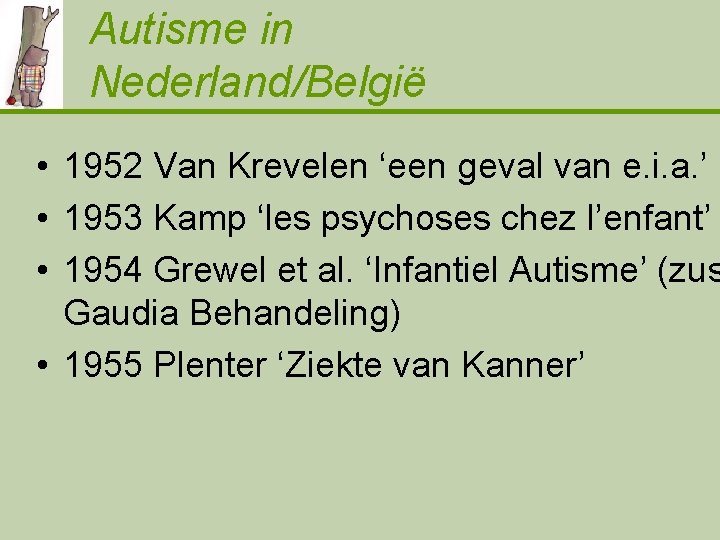 Autisme in Nederland/België • 1952 Van Krevelen ‘een geval van e. i. a. ’