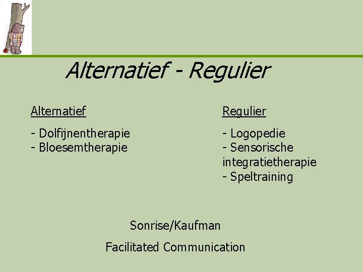 Alternatief - Regulier Alternatief Regulier - Dolfijnentherapie - Bloesemtherapie - Logopedie - Sensorische integratietherapie