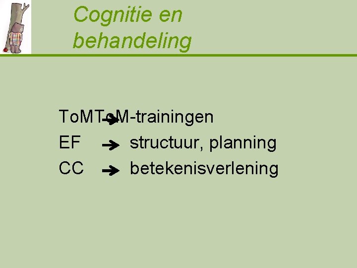 Cognitie en behandeling To. M-trainingen EF structuur, planning CC betekenisverlening 