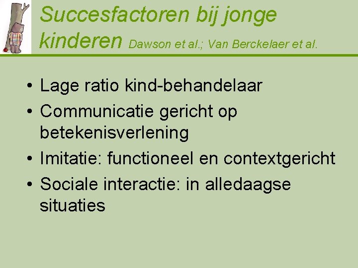 Succesfactoren bij jonge kinderen Dawson et al. ; Van Berckelaer et al. • Lage