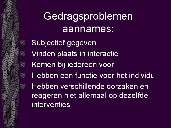 Gedragsproblemen aannames: Subjectief gegeven Vinden plaats in interactie Komen bij iedereen voor Hebben een