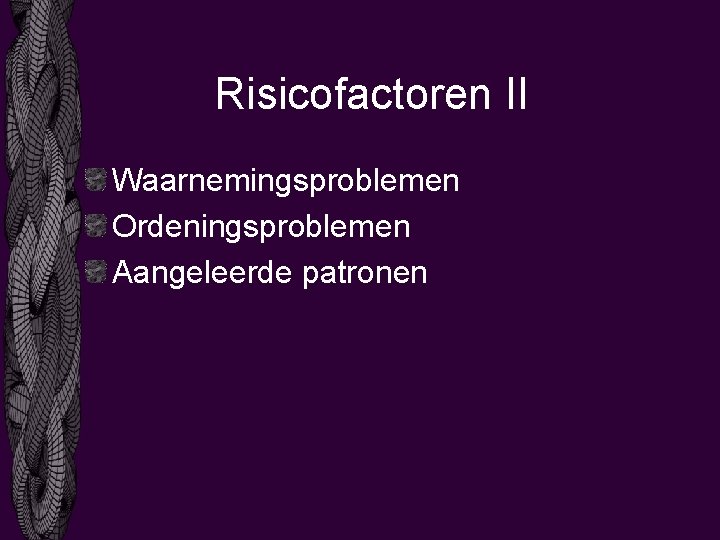 Risicofactoren II Waarnemingsproblemen Ordeningsproblemen Aangeleerde patronen 