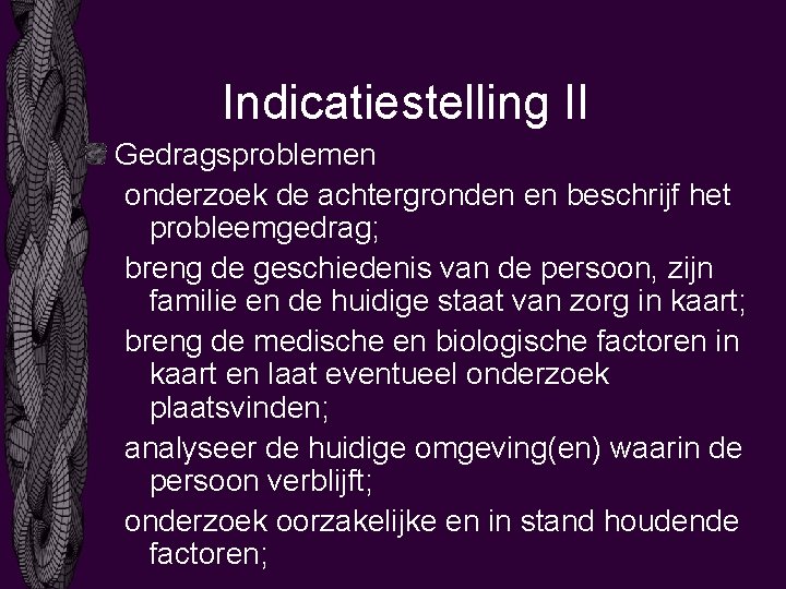 Indicatiestelling II Gedragsproblemen onderzoek de achtergronden en beschrijf het probleemgedrag; breng de geschiedenis van