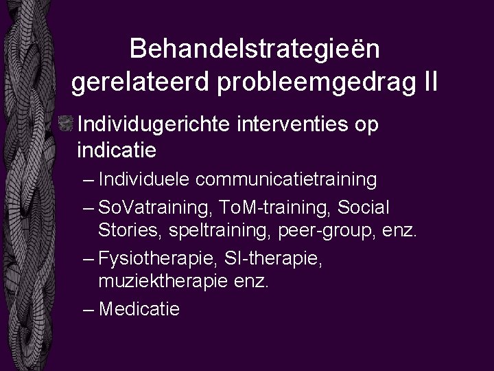 Behandelstrategieën gerelateerd probleemgedrag II Individugerichte interventies op indicatie – Individuele communicatietraining – So. Vatraining,