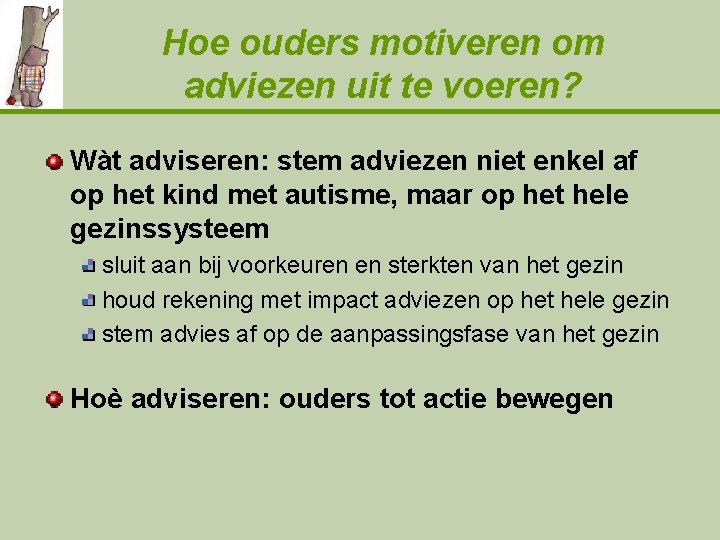 Hoe ouders motiveren om adviezen uit te voeren? Wàt adviseren: stem adviezen niet enkel