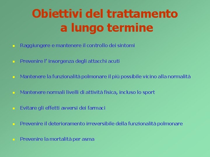 Obiettivi del trattamento a lungo termine Raggiungere e mantenere il controllo dei sintomi Prevenire