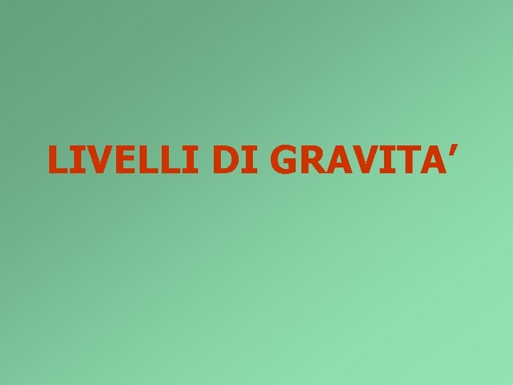 LIVELLI DI GRAVITA’ 