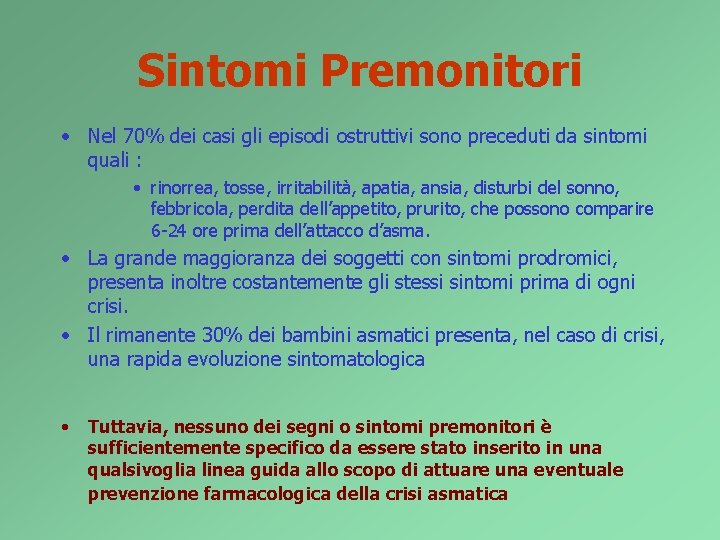 Sintomi Premonitori • Nel 70% dei casi gli episodi ostruttivi sono preceduti da sintomi