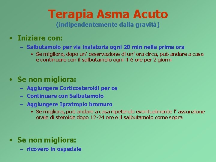 Terapia Asma Acuto (indipendentemente dalla gravità) • Iniziare con: – Salbutamolo per via inalatoria