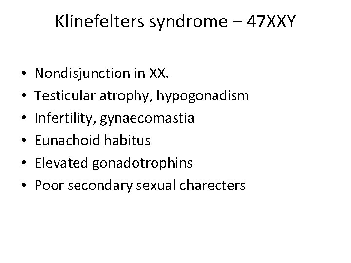 Klinefelters syndrome – 47 XXY • • • Nondisjunction in XX. Testicular atrophy, hypogonadism
