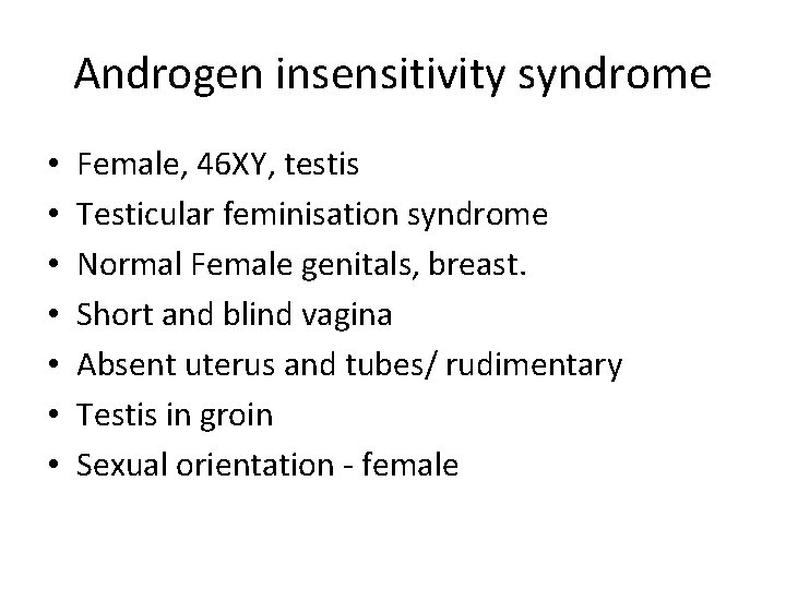 Androgen insensitivity syndrome • • Female, 46 XY, testis Testicular feminisation syndrome Normal Female