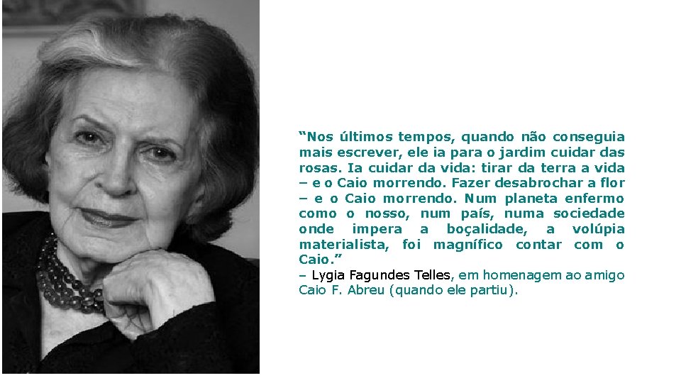 “Nos últimos tempos, quando não conseguia mais escrever, ele ia para o jardim cuidar