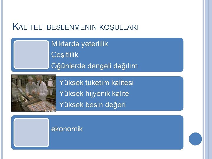 KALITELI BESLENMENIN KOŞULLARI Miktarda yeterlilik Çeşitlilik Öğünlerde dengeli dağılım Yüksek tüketim kalitesi Yüksek hijyenik