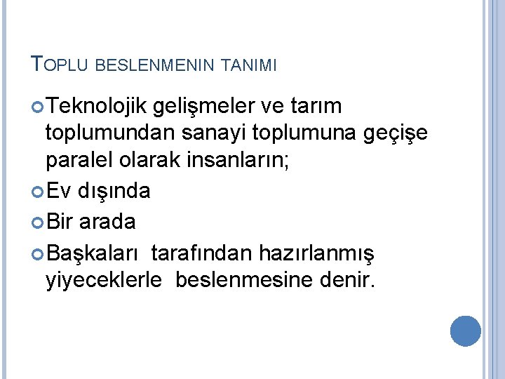 TOPLU BESLENMENIN TANIMI Teknolojik gelişmeler ve tarım toplumundan sanayi toplumuna geçişe paralel olarak insanların;