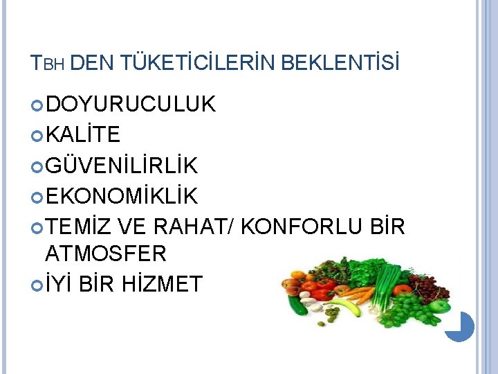 TBH DEN TÜKETİCİLERİN BEKLENTİSİ DOYURUCULUK KALİTE GÜVENİLİRLİK EKONOMİKLİK TEMİZ VE RAHAT/ KONFORLU BİR ATMOSFER