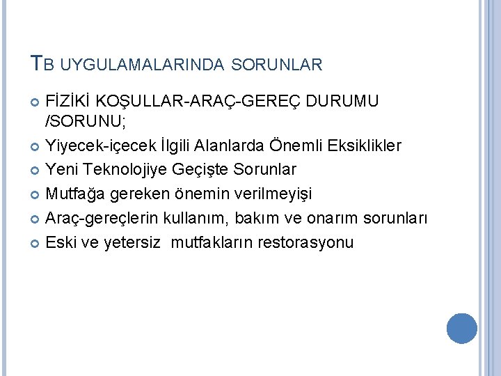 TB UYGULAMALARINDA SORUNLAR FİZİKİ KOŞULLAR-ARAÇ-GEREÇ DURUMU /SORUNU; Yiyecek-içecek İlgili Alanlarda Önemli Eksiklikler Yeni Teknolojiye