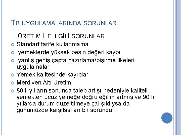 TB UYGULAMALARINDA SORUNLAR ÜRETİM İLE İLGİLİ SORUNLAR Standart tarife kullanmama yemeklerde yüksek besin değeri