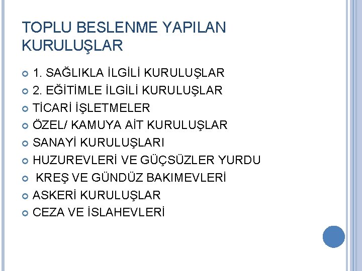 TOPLU BESLENME YAPILAN KURULUŞLAR 1. SAĞLIKLA İLGİLİ KURULUŞLAR 2. EĞİTİMLE İLGİLİ KURULUŞLAR TİCARİ İŞLETMELER