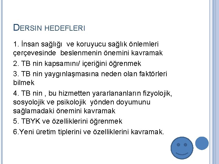 DERSIN HEDEFLERI 1. İnsan sağlığı ve koruyucu sağlık önlemleri çerçevesinde beslenmenin önemini kavramak 2.