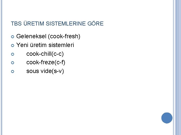 TBS ÜRETIM SISTEMLERINE GÖRE Geleneksel (cook-fresh) Yeni üretim sistemleri cook-chill(c-c) cook-freze(c-f) sous vide(s-v) 