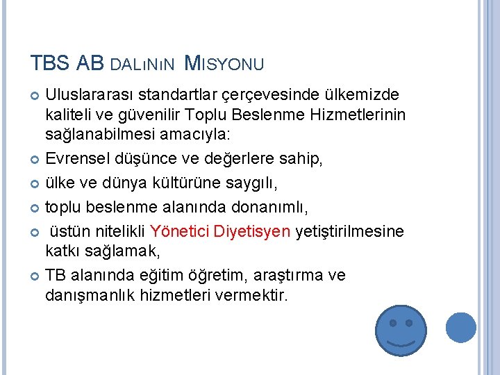 TBS AB DALıNıN MISYONU Uluslararası standartlar çerçevesinde ülkemizde kaliteli ve güvenilir Toplu Beslenme Hizmetlerinin