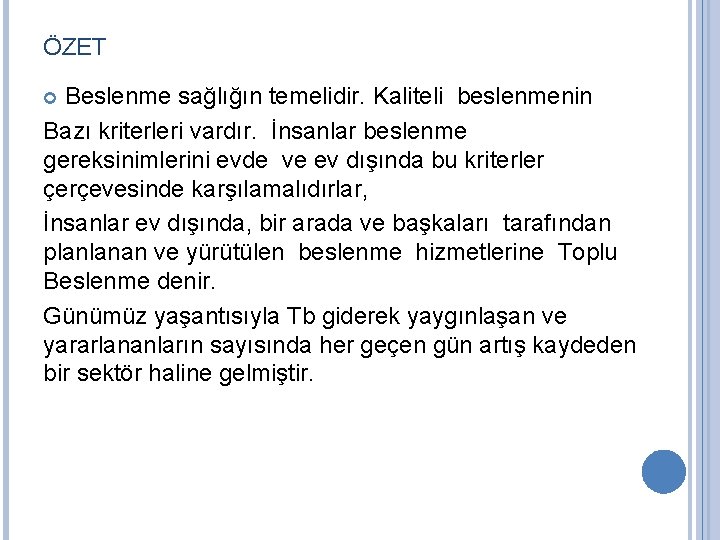 ÖZET Beslenme sağlığın temelidir. Kaliteli beslenmenin Bazı kriterleri vardır. İnsanlar beslenme gereksinimlerini evde ve