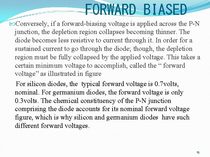 FORWARD BIASED Conversely, if a forward-biasing voltage is applied across the P-N junction, the