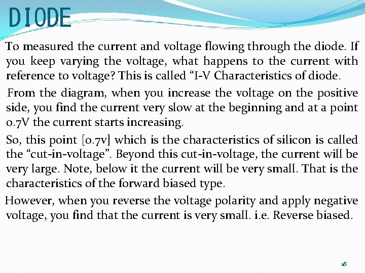 DIODE To measured the current and voltage flowing through the diode. If you keep