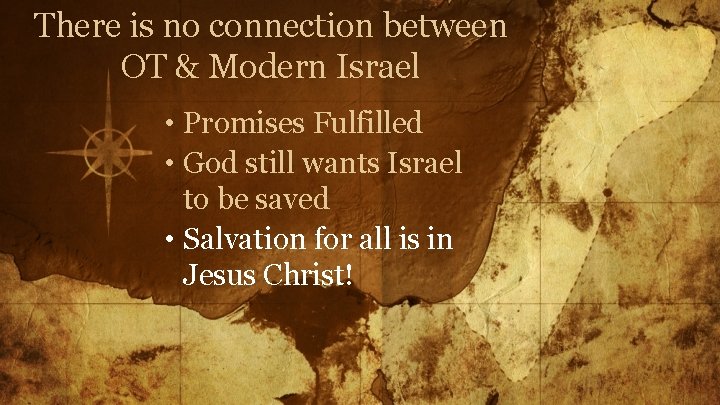 There is no connection between OT & Modern Israel • Promises Fulfilled • God