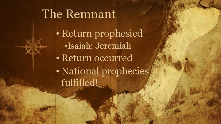 The Remnant • Return prophesied • Isaiah; Jeremiah • Return occurred • National prophecies