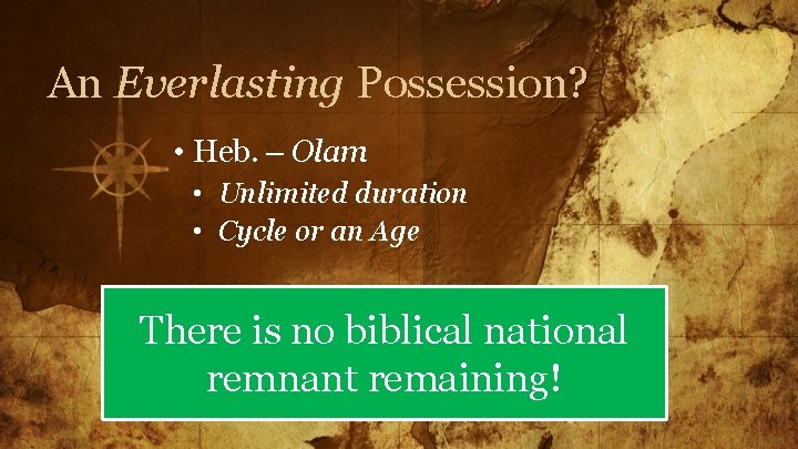 An Everlasting Possession? • Heb. – Olam • Unlimited duration • Cycle or an