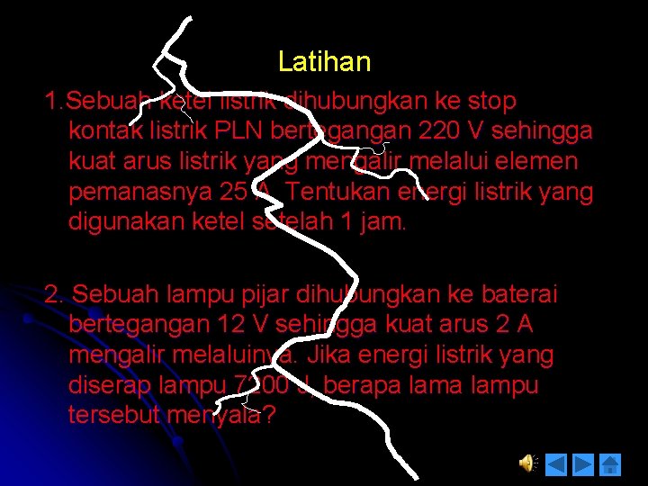 Latihan 1. Sebuah ketel listrik dihubungkan ke stop kontak listrik PLN bertegangan 220 V