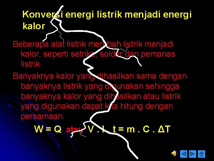 Konversi energi listrik menjadi energi kalor Beberapa alat listrik merubah listrik menjadi kalor, seperti